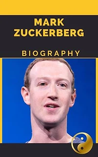 2. Mark Zuckerberg: Biography of American Entrepreneur, the Co-founder of Facebook