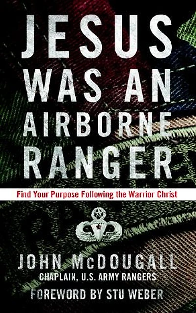 Jesus Was an Airborne Ranger: Find Your Purpose Following the Warrior Christ