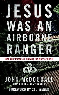 Jesus Was an Airborne Ranger: Find Your Purpose Following the Warrior Christ