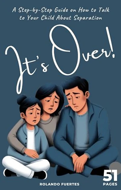 It's Over!: A Step-by-Step Guide on How to Talk to Your Child About Separation