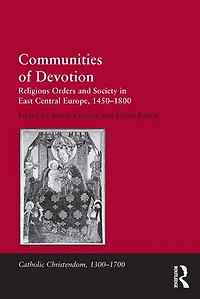 Communities of Devotion: Religious Orders and Society in East Central Europe, 1450-1800