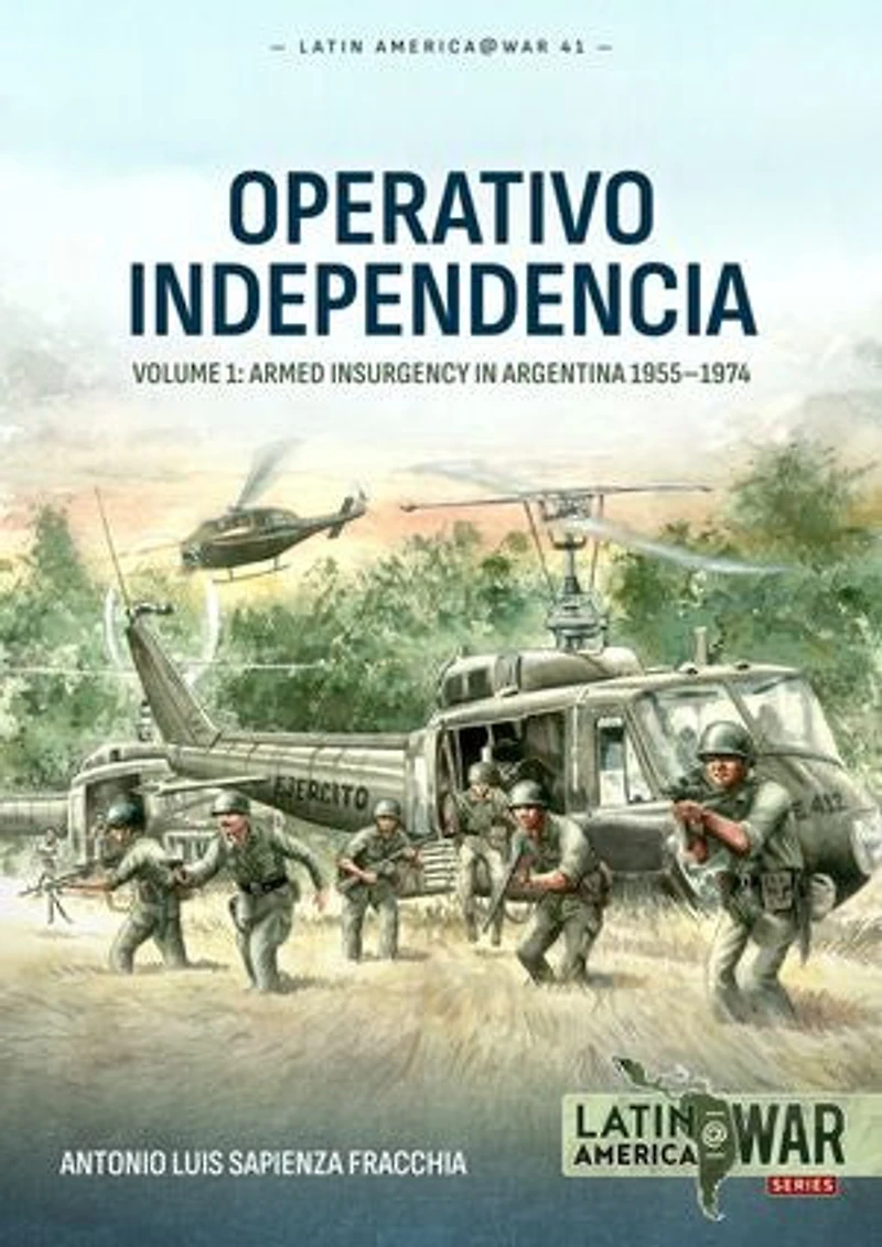 Operativo Independencia: Volume 1: Armed Insurgency Argentina 1955-1974