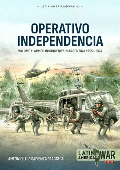 Operativo Independencia: Volume 1: Armed Insurgency Argentina 1955-1974