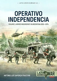 Operativo Independencia: Volume 1: Armed Insurgency Argentina 1955-1974