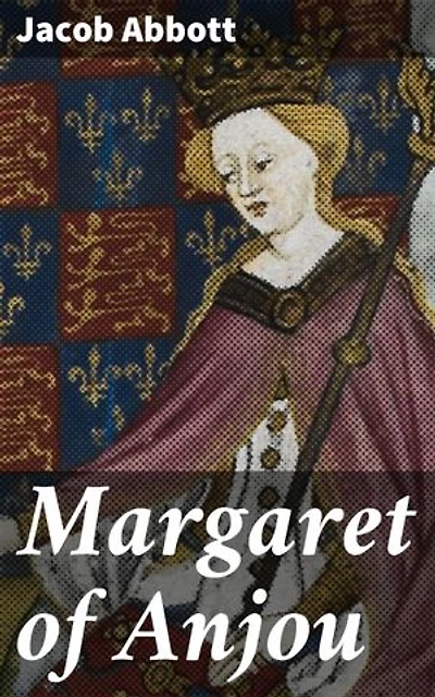 Margaret of Anjou: Enriched edition. Makers of History