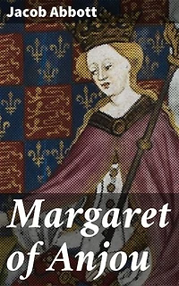 Margaret of Anjou: Enriched edition. Makers of History