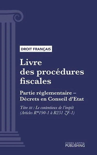 Livre des procédures fiscales: Partie réglementaire - Décrets en Conseil d'Etat. - Deuxième partie : Partie réglementaire, décrets. - Titre III : Le contentieux de l'impôt (droit français)