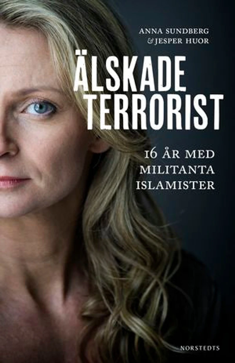 Älskade terrorist : 16 år med militanta islamister