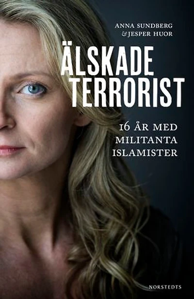 Älskade terrorist : 16 år med militanta islamister