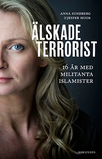 Älskade terrorist : 16 år med militanta islamister