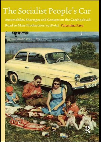 The Socialist People's Car: Automobiles, Shortages and Consent in the Czechoslovak Road to Mass Production