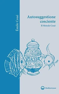 Autosuggestione cosciente: Il metodo Coué