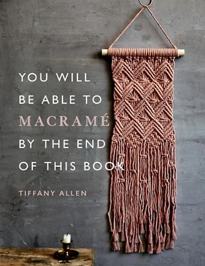 You Will Be Able To Macramé By The End Of This Book