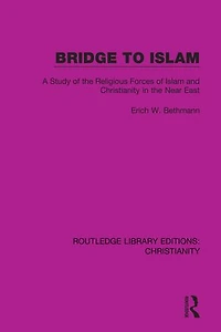 Bridge to Islam: A Study of the Religious Forces Islam and Christianity Near East