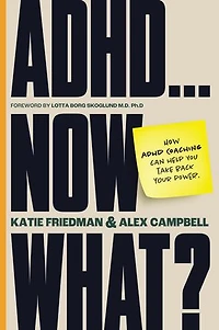 ADHD...Now What?: How ADHD Coaching Can Help You Take Back Your Power