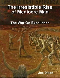 The Irresistible Rise of Mediocre Man: The War On Excellence