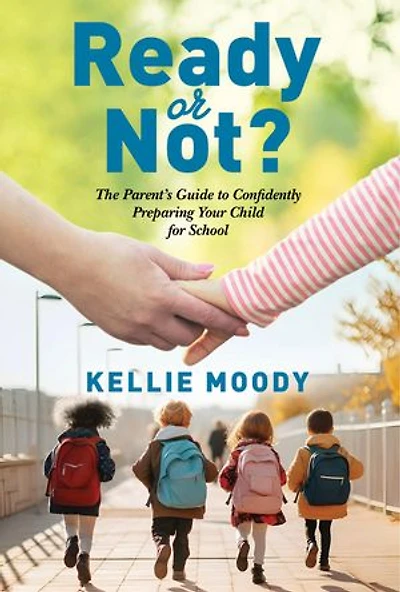 READY OR NOT?: The Parent’s Guide to Confidently Preparing Your Child for School
