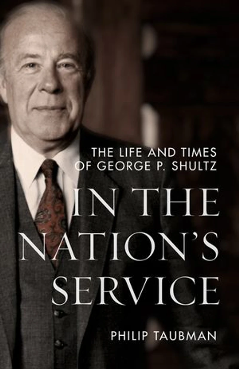 The Nation’s Service: Life and Times of George P. Shultz