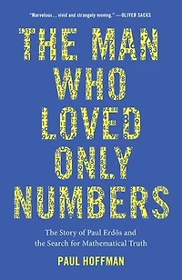 the Man Who Loved Only Numbers: Story of Paul Erdos and Search for Mathematical Truth