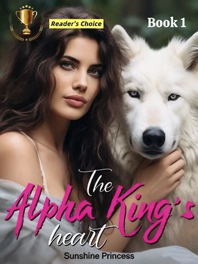 The Alpha King's Heart: Rejected Once, Desired Forever