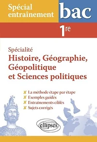 Spécial entraînement. Spécialité Histoire, Géographie, Géopolitique et Sciences politiques. 1re: La méthodologie des épreuves