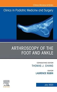 Arthroscopy of the Foot and Ankle, An Issue Clinics Podiatric Medicine Surgery