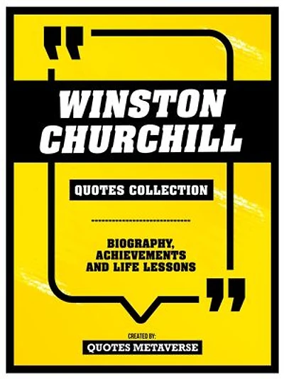 Winston Churchill - Quotes Collection: Biography, Achievements And Life Lessons