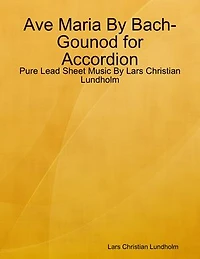 Ave Maria By Bach-Gounod for Accordion - Pure Lead Sheet Music By Lars Christian Lundholm