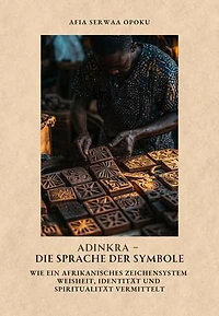 Adinkra – Die Sprache der Symbole: Wie ein afrikanisches Zeichensystem Weisheit, Identität und Spiritualität vermittelt