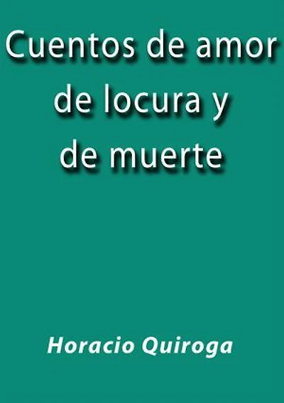 Cuentos de amor de locura y de muerte