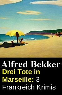 Drei Tote in Marseille: 3 Frankreich Krimis