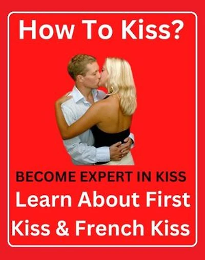 How To Kiss ? Become Expert In Kiss - First Kiss & French Kiss