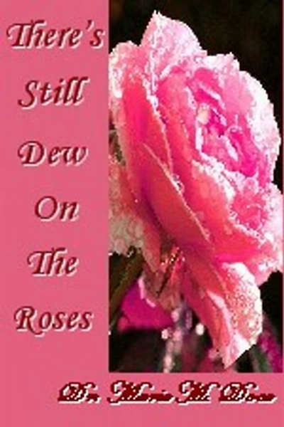 There's Still Dew On The Roses