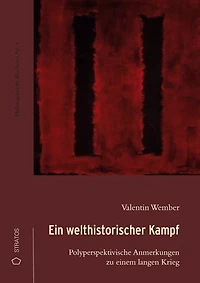 Ein welthistorischer Kampf: Polyperspektivische Anmerkungen zu einem langen Krieg