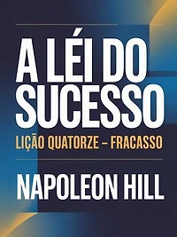 A LEI DO SUCESSO Lição Quatorze – FRACASSO (traduzido)