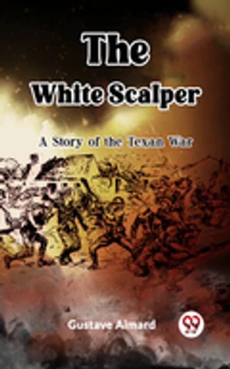 The White Scalper A Story of the Texan War