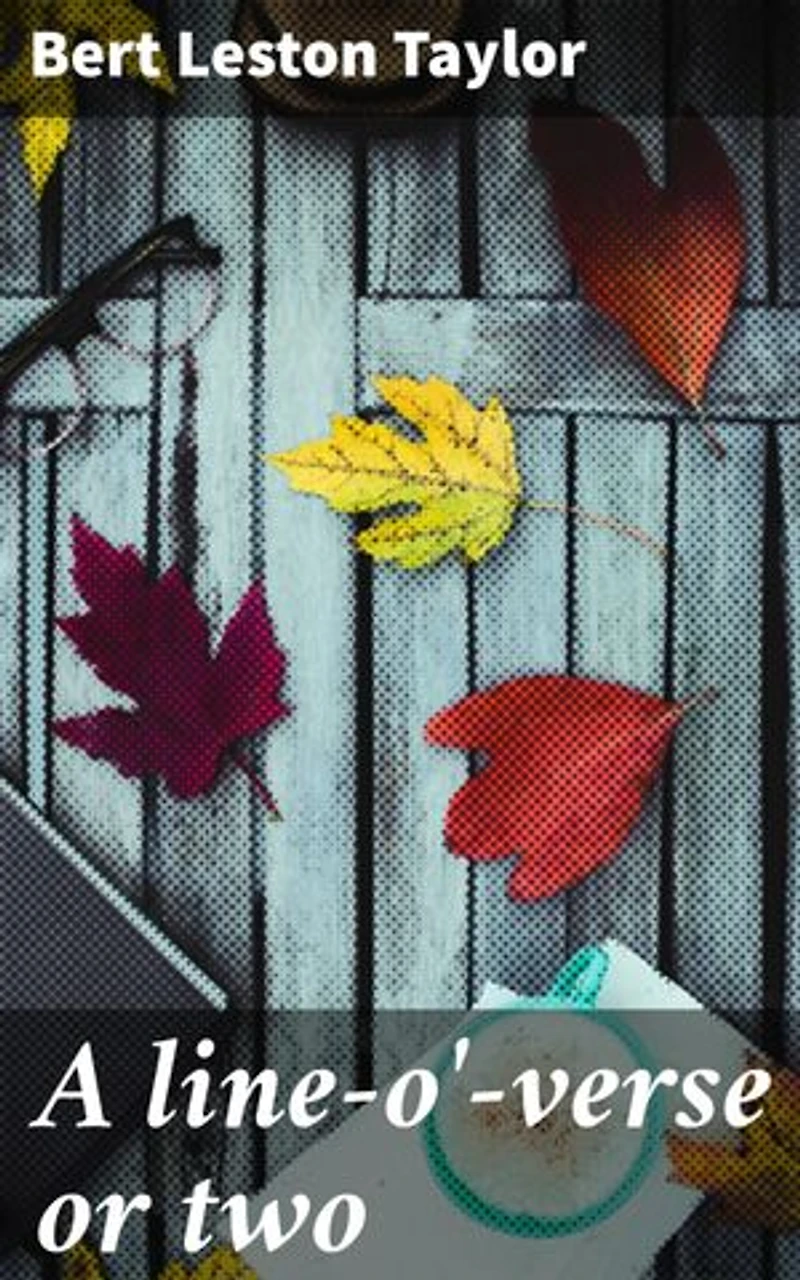 A line-o'-verse or two: Enriched edition. Capturing Life's Essence with Wit and Whimsy: A Verse Anthology of Humor and Charm