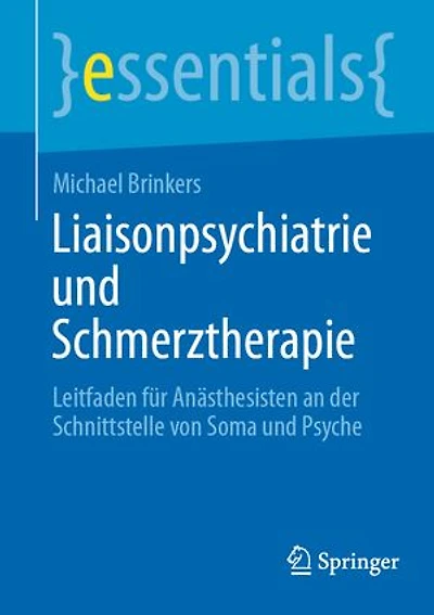 Liaisonpsychiatrie und Schmerztherapie: Leitfaden fur Anasthesisten an der Schnittstelle von Soma Psyche