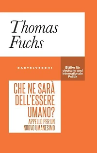 Che ne è dell'essere umano? Appello per un nuovo umanesimo
