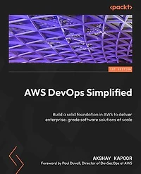 AWS DevOps Simplified: Build a solid foundation to deliver enterprise-grade software solutions at scale