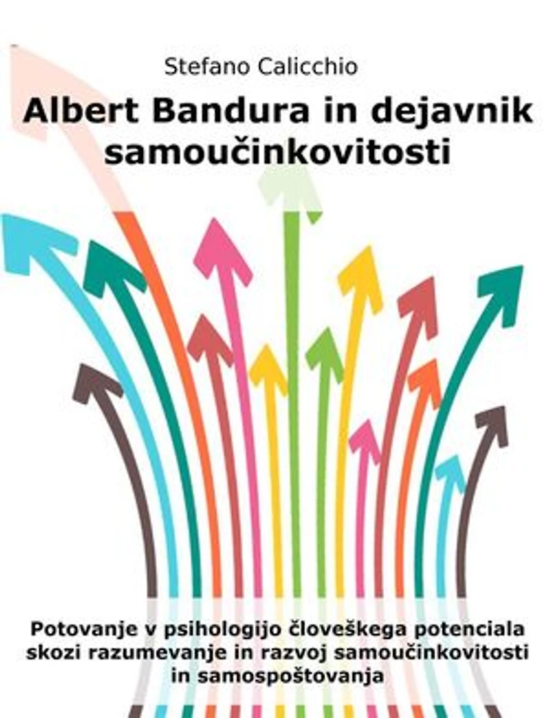 Albert Bandura in dejavnik samoučinkovitosti: Potovanje v psihologijo človeškega potenciala skozi razumevanje in razvoj samoučinkovitosti in samospoštovanja
