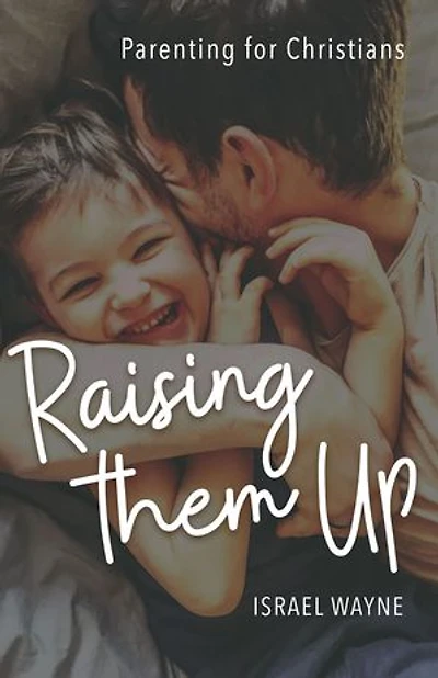 Raising Them Up (apr): Parenting For Christians