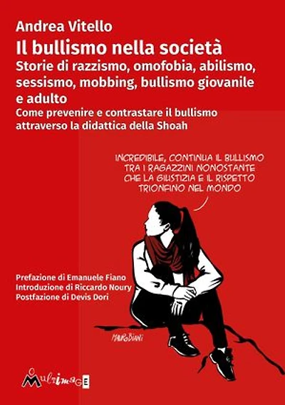 Il bullismo nella società: Storie di razzismo, omofobia, abilismo, sessismo, mobbing, bullismo giovanile e adulto. Come prevenire e contrastare il bullismo attraverso la didattica della Shoah