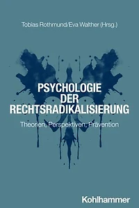 Psychologie der Rechtsradikalisierung: Theorien, Perspektiven, Prävention