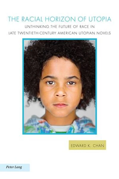 the Racial Horizon of Utopia: Unthinking Future Race Late Twentieth-Century American Utopian Novels