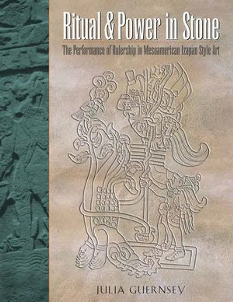 Ritual and Power Stone: The Performance of Rulership Mesoamerican Izapan Style Art
