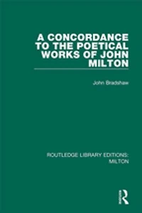 A Concordance To The Poetical Works Of John Milton