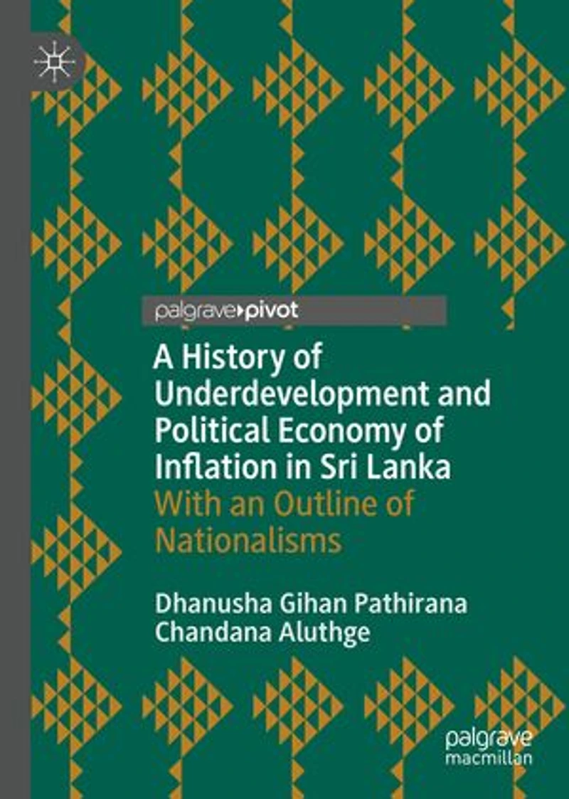 A History Of Underdevelopment And Political Economy Inflation Sri Lanka: With An Outline Nationalisms