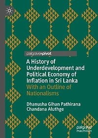A History Of Underdevelopment And Political Economy Inflation Sri Lanka: With An Outline Nationalisms