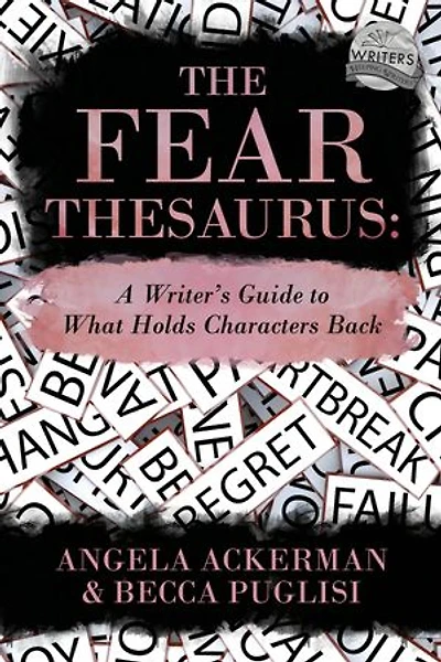 The Fear Thesaurus: A Writer's Guide to What Holds Characters Back